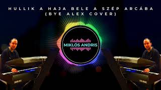 Miklós Andris Hullik a haja bele a szép arcába Bye Alex cover [upl. by Enreval794]