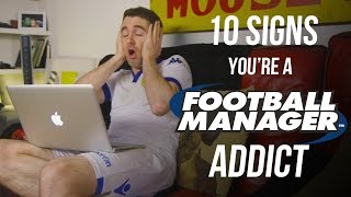 10 Signs Youre a Football Manager Addict [upl. by Lalaj699]