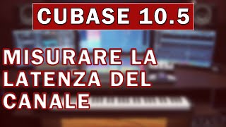 Cubase Pro 105  Misurare la latenza del canale [upl. by Obola914]