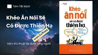 Khéo Ăn Nói Sẽ Có Được Thiên Hạ  Tóm tắt sách hay [upl. by Gobert]