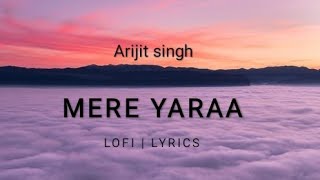 Mere yaara  Lofi song  Lyrics  Arijit Singh  arijitsingh slowed lyrics [upl. by Cressida]