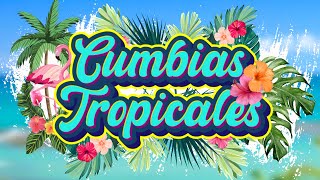 Mix de Cumbias Tropicales Éxitos para Fiestas y Celebraciones [upl. by Ysirhc688]