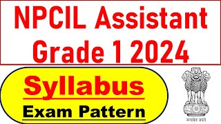 NPCIL Assistant Grade 1 Syllabus 2024  Selection Process [upl. by Rieger]