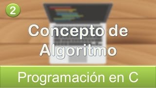 2 Programación en C  Concepto de Algoritmo [upl. by Landry]