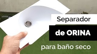 SEPARADOR de ORINA para BAÑO SECO de compostaje o ecológico 🚽  Paso Sustentable [upl. by Emmett]