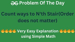 🔥🔥 Very Easy Explanation 🔥🔥  Count ways to Nth Stair Order does not matter  Math  POTD [upl. by Longerich738]