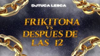 FRIKITONA VS DESPUES DE LAS 12 RKT  DjTuca Lesca [upl. by Danita]