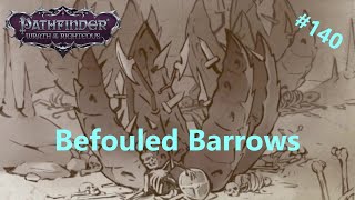 140 Befouled Barrows  Pathfinder Wrath of the Righteous [upl. by Enahs]