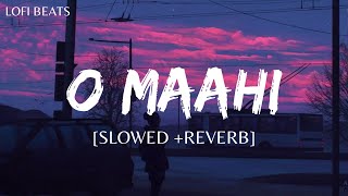 O Maahi Slowed  Reverb  Pritham  Arjit Singh  Dunki  Lofi Beats [upl. by Kayne458]