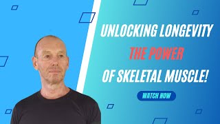 Unlocking Longevity The Power of Skeletal Muscle [upl. by Osana]