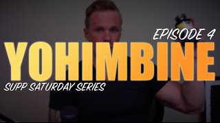 YOHIMBINE  YOHIMBE EXPLAINED  EPISODE 4 SUPPLEMENT SATURDAY [upl. by Bertrand]