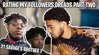 RATING MY FOLLOWERS DREADS PART TWO ‼️  21 SAVAGE’S BROTHER 😱  DREAD REACTION VIDEO 🔥 [upl. by Erdreid574]