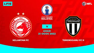 KELANTAN FC vs TERENGGANU FC II  LIGA PREMIER MALAYSIA LP16 [upl. by Biles613]