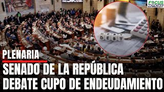 🚨En Vivo ÚLTIMA PLENARIA SENADO Debate Cupo de ENDEUDAMIENTO y Otros PROYECTOS de LEY Focus [upl. by Bradshaw]