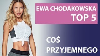 Ewa Chodakowska  TOP 5 Coś przyjemnego [upl. by Ydissak]