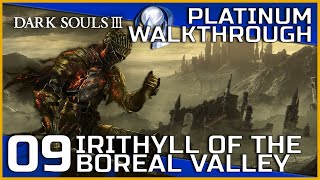 Dark Souls III Full Platinum Walkthrough  09  Irithyll of the Boreal Valley [upl. by Aielam737]