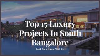 Top 15 Luxury Projects In South Bangalore l Call On 91 9513869695 [upl. by Liek]