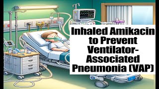 Inhaled Amikacin to PreventVentilatorAssociated Pneumonia AMIKINHAL trial [upl. by Queridas]