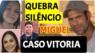 CASO VITORIA MIGUEL FALOU E ENTREGOU casovitoria [upl. by Gauthier268]