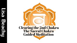 Clearing the 2nd Chakra  The Sacral Chakra Guided Meditation Video [upl. by Houghton]