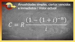 Anualidades simples ciertas vencidas e inmediatas  Valor actual [upl. by Welbie592]