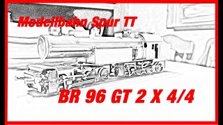 Modelleisenbahn  Spur TT Dampflok BR 96  Gt2 x 44 der K Bay StsB selber bauen [upl. by Tifanie]