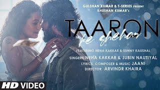 Taaron Ke Shehar Song Neha Kakkar Sunny Kaushal  Jubin NautiyalJaani  Bhushan Kumar  Arvindr K [upl. by Gianna]