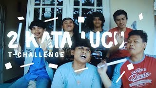 2 Kata Lucu  T  Challenge [upl. by Kciredorb549]