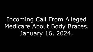 Incoming Call From Alleged Medicare About Body Braces January 16 2024 [upl. by Reinar]