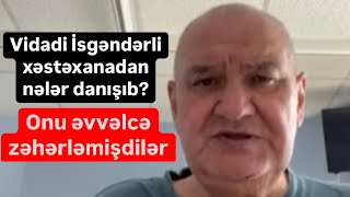 Vidadi İsgəndərli öldürülmədən əvvəl xəstəxanada nələr danışıb Zəhərləmişdilər [upl. by Tidwell]