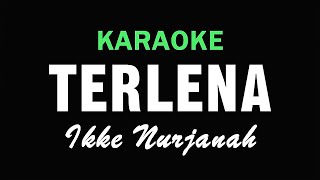 TERLENA  Ikke Nurjanah  KARAOKE [upl. by Aerdnak]