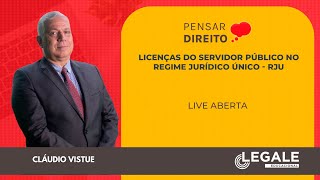 LIVE  Pensar Direito  Licenças do servidor público no regime jurídico únicoRJU  Cláudio Vistue [upl. by Uyerta]