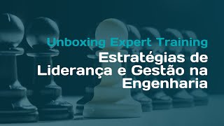 Unboxing Expert Training  Estratégias de Liderança e Gestão na Engenharia [upl. by Neeli]