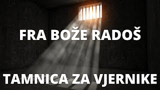 FRA BOŽE RADOŠ  TAMNICA ZA VJERNIKE [upl. by Lebasile]