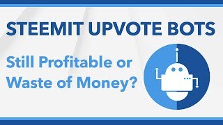 Steemit Upvote Bots Profitable or Waste of Money [upl. by Oilejor]