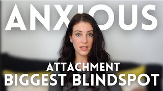 Anxious Attachment The Blindspot That Keeps You Repeating The Same Relationship Mistakes [upl. by Gerdy]