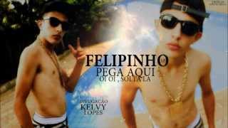 Mc Felipinho Sp  Pega aqui OI OI  Solta Lá  Musica Nova  Dj Jota Canal Kelvy Lopes [upl. by Adnovoj858]