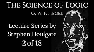 Hegels Science of Logic Lectures by Stephen Houlgate 2 of 18 [upl. by Grayce]