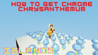 How to GET CHROME CHRYSANTHEMUM  Islands  Roblox [upl. by Oriane]