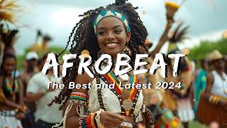 African Vibes  AFROBEAT MIX 2024 NAIJA  The Best and Latest Afrobeat Jams of 2024 [upl. by Akamahs181]