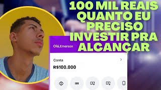 quanto eu preciso investir pra alcançar 100 mil reais rápido [upl. by Airamas]