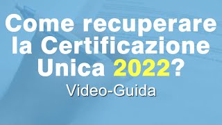 Come recuperare la Certificazione Unica 2022 [upl. by Lyle]