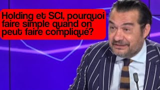 Holding et SCI pourquoi faire simple quand on peut faire compliqué [upl. by Bouldon]