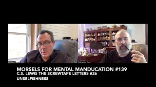 Morsels for Mental Manducation 139—CS Lewis The Screwtape Letters 26 Unselfishness [upl. by Baptist]