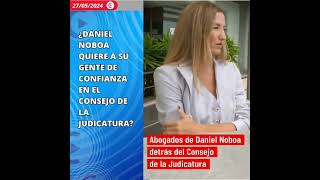 ¿DANIEL NOBOA QUIERE A SU GENTE DE CONFIANZA EN EL CONSEJO DE LA JUDICATURA [upl. by Berriman]