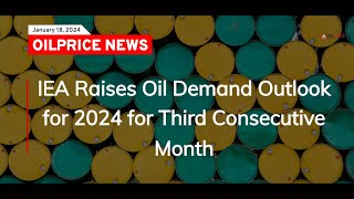 IEA Raises Oil Demand Outlook for 2024 for Third Consecutive Month [upl. by Rosena349]