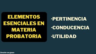 La prueba Pertinencia Conducencia y Utilidad Derecho probatorio [upl. by Arzed]