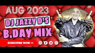 DJ JAZZY D BIRTHDAY MIX 2023 [upl. by Ddet]