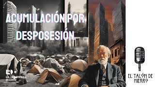 Acumulación por Desposesión  Despojo  Acumulación capitalista  David Harvey  Marx  Geografía [upl. by Schargel]