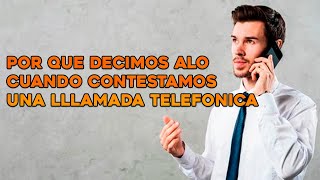 Por qué decimos quotalóquot al contestar una llamada telefónica [upl. by Ennahgiel897]